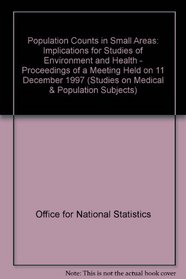 Population Counts in Small Areas: Implications for Studies of Environment and Health - Proceedings of a Meeting Held on 11 December 1997 (Studies on Medical & Population Subjects)