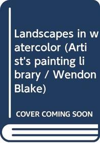LANDSCAPES IN WATERCOLOR (ARTIST\'S PAINTING LIBRARY / WENDON BLAKE)