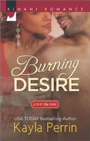Burning Desire (Harlequin Kimani Romance\Love on Fire)