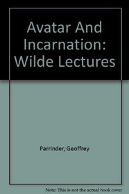 Avatar and incarnation, (Wilde lectures in natural and comparative religion)