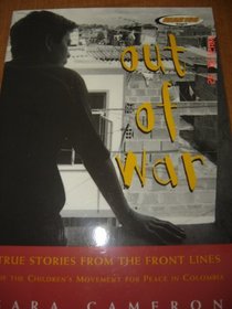 Out of War: True Stories From the Front Lines of the Children's Movement for Peace in Colombia