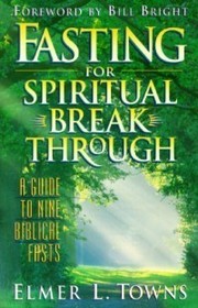Fasting For Spirtual Breakthrough: A Guide to Nine Biblical Fasts