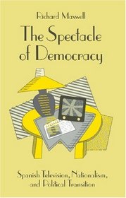 The Spectacle of Democracy: Spanish Television, Nationalism, and Political Transition