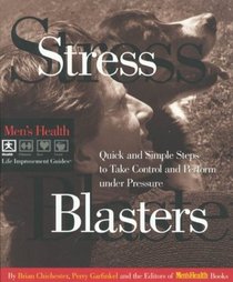 Stress Blasters : Quick and Simple Steps to Take Control and Perform Under Pressure (Men's Health Life Improvement Guides)