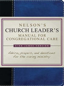 Nelson's Church Leader's Manual for Congregational Care: KJV Edition