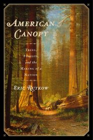 American Canopy: Trees, Forests, and the Making of a Nation