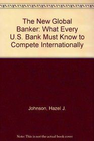 The New Global Banker: What Every U.S. Bank Must Know to Compete Internationally