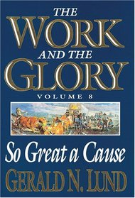 So Great a Cause (Work and the Glory, Vol 8)