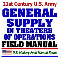 21st Century U.S. Army General Supply in Theaters of Operations Field Manual (FM 10-27)