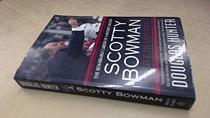 Scotty Bowman : A Life in Hockey