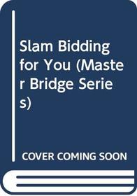 Slam Bidding for You (Master Bridge Series)