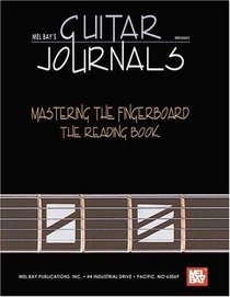 Mel Bay Guitar Journals: Mastering the Fingerboard--Reading Book (Mel Bay's Guitar Journals)