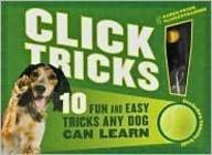 Click! Tricks (Sterling Innovation Edition): 10 Fun and Easy Tricks Any Dog Can Learn