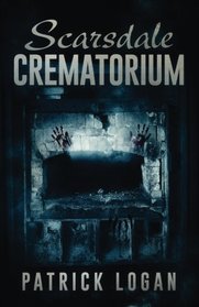 Scarsdale Crematorium (The Haunted) (Volume 4)