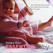 Essential Baby: Over 20 Handknits to Take Your Baby from First Days to First Steps