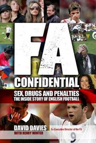 FA Confidential: Sex, Drugs and Penalties. The Inside Story of English Football