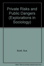 Private Risks and Public Dangers (Explorations in Sociology)