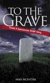 To the Grave: Inside a Spectacular RCMP Sting