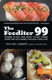 The Fooditor 99: : Where to eat (and what to eat there) in Chicago (2018 edition)