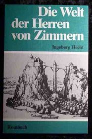 Die Welt der Herren von Zimmern: Dargest. an Beispielen aus Froben Christophs Chronik (German Edition)