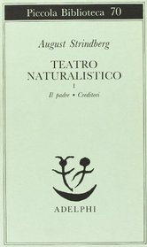 Teatro naturalistico vol. 1 - Il padre-Creditori