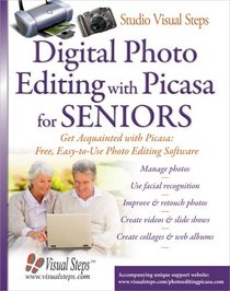 Digital Photo Editing with Picasa for Seniors: Get Acquainted with Picasa: Free, Easy-to-Use Photo Editing Software (Computer Books for Seniors series)