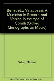 Benedetto Vinaccesi: A Musician in Brescia and Venice in the Age of Corelli (Oxford Monographs on Music)