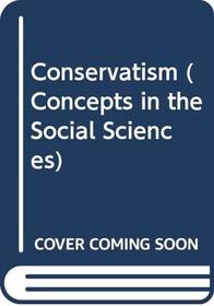 Conservatism (Concepts in the Social Sciences)