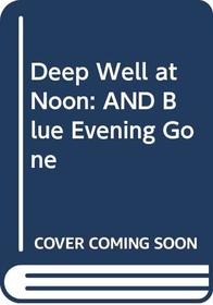 Deep Well at Noon/Blue Evening Gone Omnibus