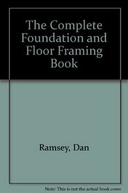 The Complete Foundation and Floor Framing Book