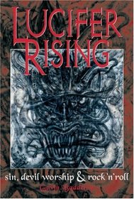 Lucifer Rising: A Book Of Sin, Devil Worship, and Rock'n'Roll