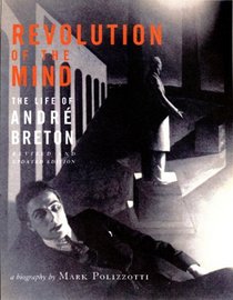 Revolution of the Mind, Revised Edition: The Life of Andre Breton