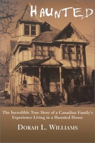 Haunted: The Incredible True Story of a Canadian Family's Experience Living in a Haunted House