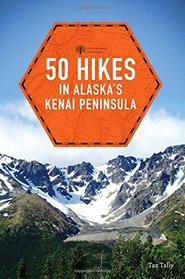 50 Hikes in Alaska's Kenai Peninsula (2nd Edition)  (Explorer's 50 Hikes)