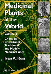 Medicinal Plants of the World, Volume 3: Chemical Constituents, Traditional and Modern Medicinal Uses
