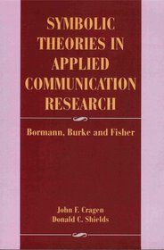Symbolic Theories in Applied Communication Research: Bormann, Burke, and Fisher (SCA Applied Communication Publication Program)