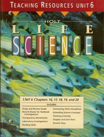 Holt Life Science - Teaching Resources, Unit 6 (Chapters 16, 17, 18, 19, and 20)