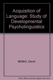 ACQUISITION OF LANGUAGE: STUDY OF DEVELOPMENTAL PSYCHOLINGUISTICS