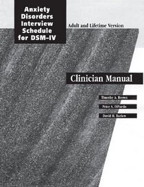 Anxiety Disorder Interview Schedule (ADIS-IV) Adult and Lifetime Version: Clinician Manual: Adult and Lifetime Version (Treatments That Work)