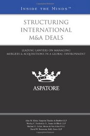 Structuring International M&A Deals: Leading Lawyers on Managing Mergers & Acquisitions in a Global Environment (Inside the Minds)