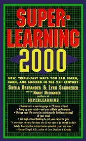 Superlearning 2000 : New Triple Fast Ways You Can Learn, Earn, and Succeed in the 21st Century