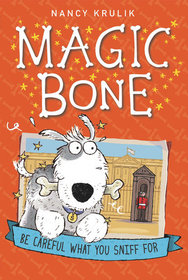 Be Careful What You Sniff For (Magic Bone, Bk 1)