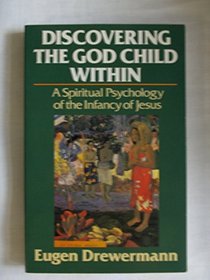 Discovering the God Child Within: A Spiritual Psychology of the Infancy of Jesus