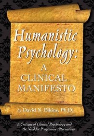 Humanistic Psychology: A Clinical Manifesto. A Critique of Clinical Psychology and the Need for Progressive Alternatives