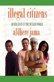 Illegal Citizens: Queer Lives in the Muslim World
