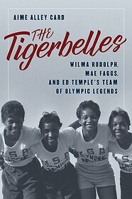 The Tigerbelles: Olympic Legends from Tennessee State