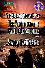 The Apache and the Pale Face Soldiers (The Saga of Indian Em'ly) (Volume 1)
