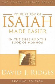 Your Study of Isaiah Made Easier in the Bible and the Book of Mormon: In the Bible and Book of Mormon (Gospel Studies Series)