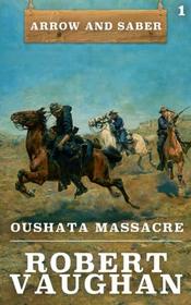 Oushata Massacre: Arrow and Saber Book 1 (Volume 1)
