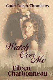 Watch Over Me (Code Talker Chronicles, Bk 2)